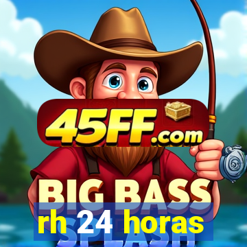 rh 24 horas